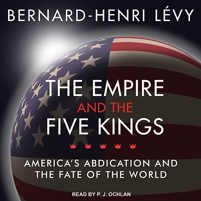 the Empire and Five Kings: America's Abdication Fate of World