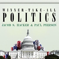 Winner-Take-All Politics: How Washington Made the Rich Richer--and Turned Its Back on Middle Class