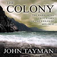 the Colony: Harrowing True Story of Exiles Molokai