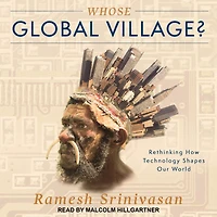 Whose Global Village?: Rethinking How Technology Shapes Our World