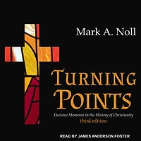 Turning Points: Decisive Moments the History of Christianity