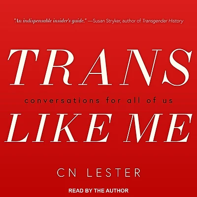 Trans Like Me: Conversations for All of Us