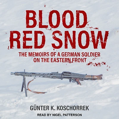 Blood Red Snow: the Memoirs of a German Soldier on Eastern Front