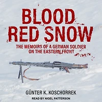 Blood Red Snow: the Memoirs of a German Soldier on Eastern Front