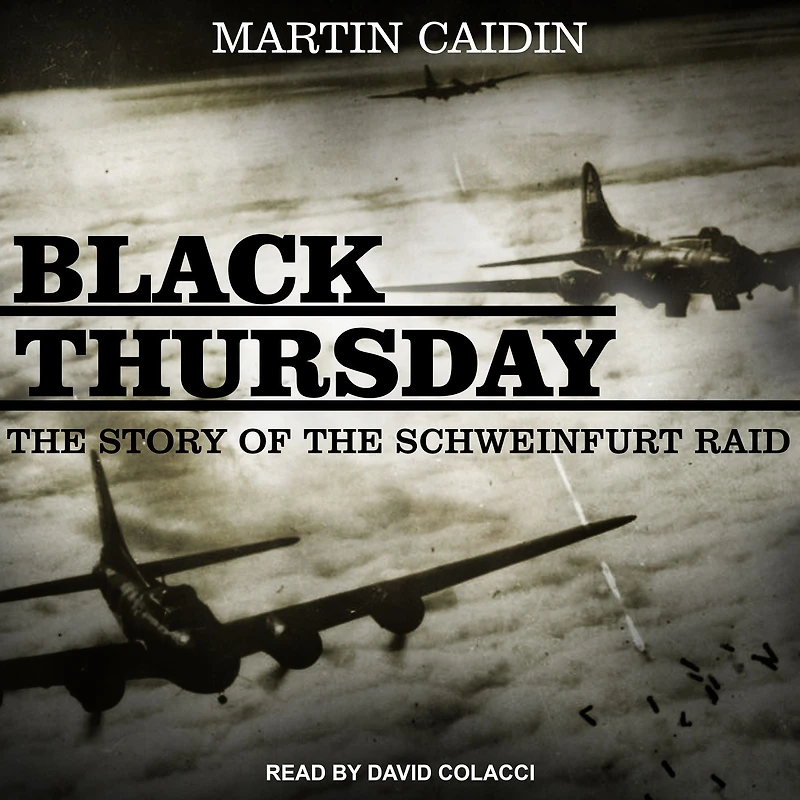 Black Thursday: the Story of Schweinfurt Raid