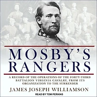 Mosby's Rangers: A Record of the Operations Forty-Third Battalion Virginia Cavalry, from its Organization to Surrender