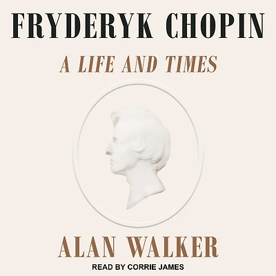 Fryderyk Chopin: A Life and Times