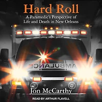 Hard Roll: A Paramedic's Perspective of Life and Death New Orleans