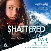 Shattered (Alaskan Courage Series #2)