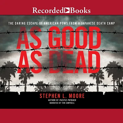 As Good Dead: The Daring Escape of American POWs From a Japanese Death Camp
