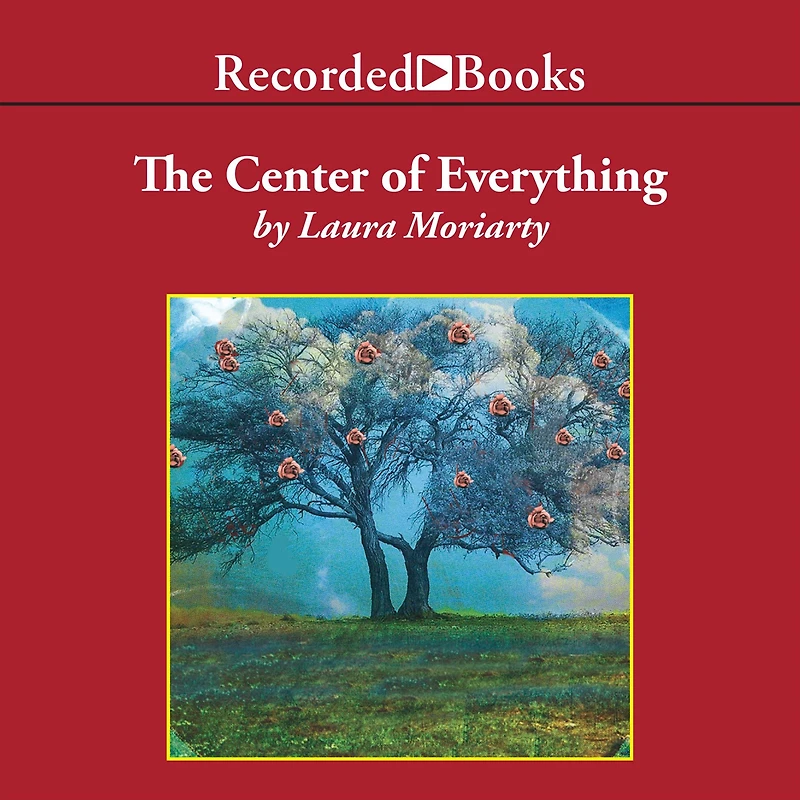 The Center of Everything: A Novel
