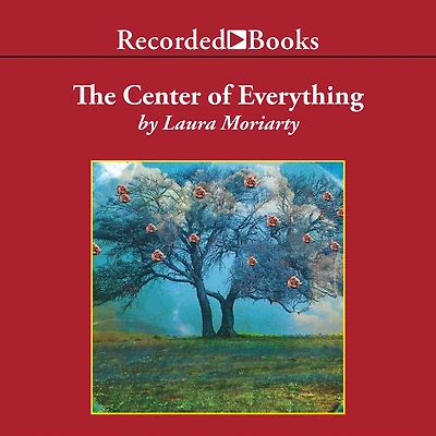 The Center of Everything: A Novel