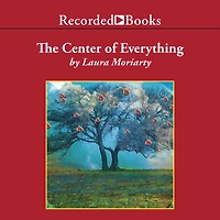 The Center of Everything: A Novel