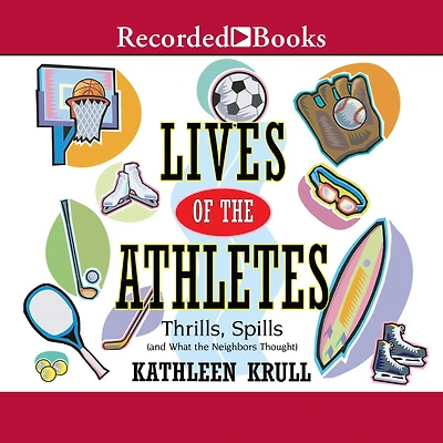 Lives of the Athletes: Thrills, Spills (and What Neighbors Thought)