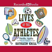 Lives of the Athletes: Thrills, Spills (and What Neighbors Thought)