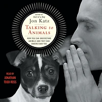 Talking to Animals: How You Can Understand Animals and They