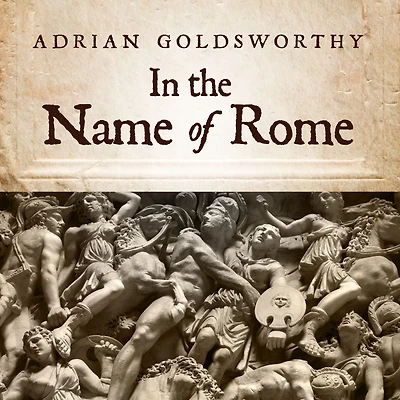 the Name of Rome: Men Who Won Roman Empire