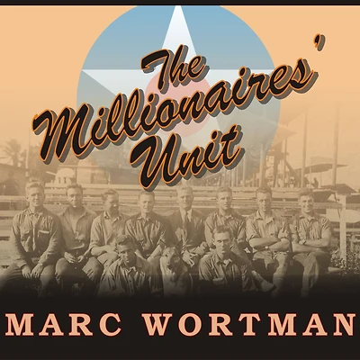 the Millionaires' Unit: Aristocratic Flyboys Who Fought Great War and Invented American Air Power