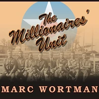 the Millionaires' Unit: Aristocratic Flyboys Who Fought Great War and Invented American Air Power