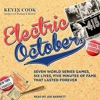 Electric October: Seven World Series Games, Six Lives, Five Minutes of Fame That Lasted Forever