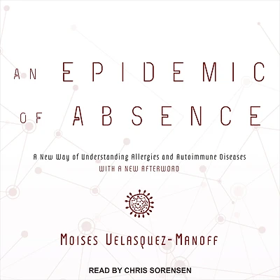 An Epidemic of Absence: A New Way Understanding Allergies and Autoimmune Diseases
