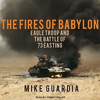 the Fires of Babylon: Eagle Troop and Battle 73 Easting