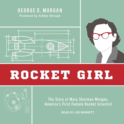 Rocket Girl: The Story of Mary Sherman Morgan, America's First Female Scientist