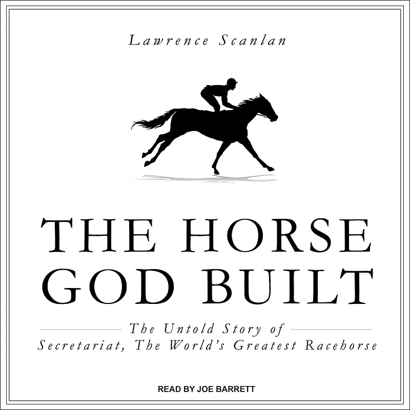 the Horse God Built: Untold Story of Secretariat, World's Greatest Racehorse