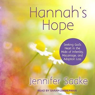 Hannah's Hope: Seeking God's Heart the Midst of Infertility, Miscarriage, and Adoption Loss