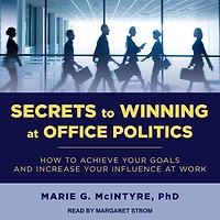 Secrets to Winning at Office Politics: How Achieve Your Goals and Increase Influence Work