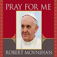 Pray for Me: the Life and Spiritual Vision of Pope Francis, First from Americas