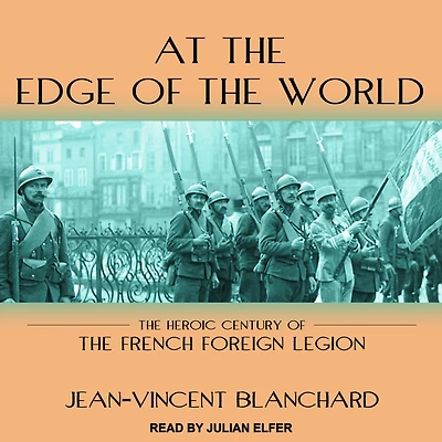 At the Edge of World: Heroic Century French Foreign Legion