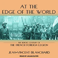 At the Edge of World: Heroic Century French Foreign Legion