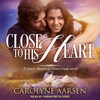 Close to His Heart (Sweet Hearts of Sweet Creek Series #3)