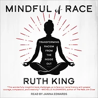 Mindful of Race: Transforming Racism from the Inside Out
