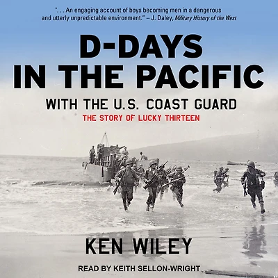 D-Days The Pacific With U.S. Coast Guard: Story of Lucky Thirteen