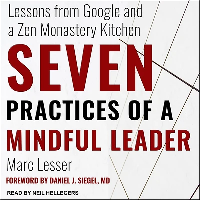 Seven Practices of a Mindful Leader: Lessons from Google and Zen Monastery Kitchen