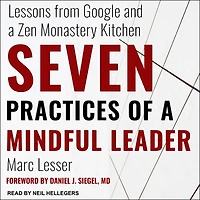 Seven Practices of a Mindful Leader: Lessons from Google and Zen Monastery Kitchen