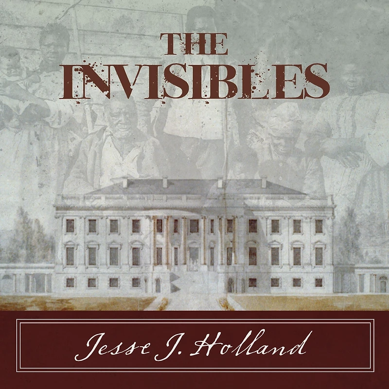 the Invisibles: Untold Story of African American Slaves White House