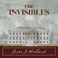 the Invisibles: Untold Story of African American Slaves White House