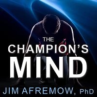 The Champion's Mind: How Great Athletes Think, Train, and Thrive
