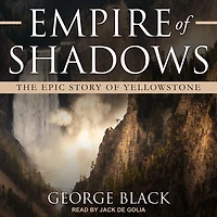 Empire of Shadows: The Epic Story Yellowstone
