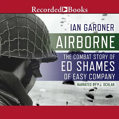 Airborne: The Combat Story of Ed Shames Easy Company