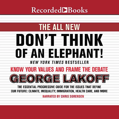 the All New Don't Think of an Elephant!: Know Your Values and Frame Debate