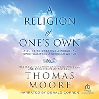 a Religion of One's Own: Guide to Creating Personal Spirituality Secular World