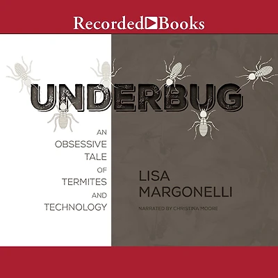 Underbug: An Obsessive Tale of Termites and Technology