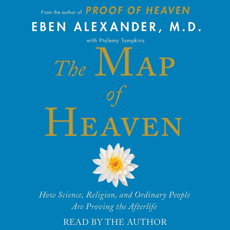 the Map of Heaven: How Science, Religion, and Ordinary People Are Proving Afterlife