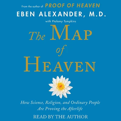the Map of Heaven: How Science, Religion, and Ordinary People Are Proving Afterlife