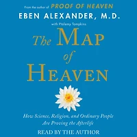 the Map of Heaven: How Science, Religion, and Ordinary People Are Proving Afterlife