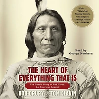 The Heart of Everything That Is: Untold Story Red Cloud, An American Legend